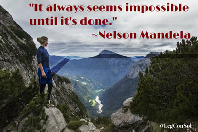 It always seems impossible until it's done. Nelson Mandela