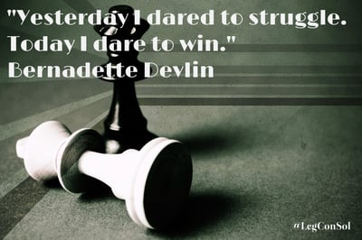 Yesterday I dared to struggle. Today I dare to win. Bernadette Devlin