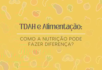 TDAH e Alimentação Infantil