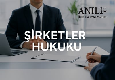 istanbul-sirketler-hukuku-ticaret-avukati-anil-hukuk.jpg