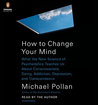 How to Change Your Mind - Michael Pollan