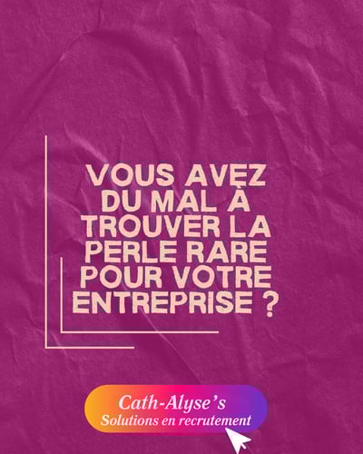 Entreprise : vous avez du mal à trouver la perle rare ? Cath-Alyse's vous accompagne