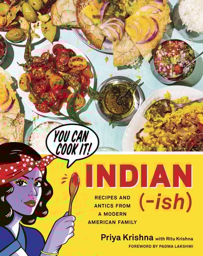 Indian-ish: Recipes and Antics from a Modern American Family" by Priya Krishna