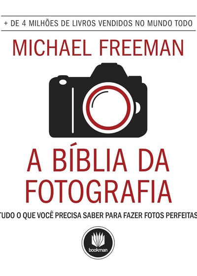livro: A Bíblia da Fotografia: Tudo o que Você Precisa Saber para Fazer Fotos Perfeitas