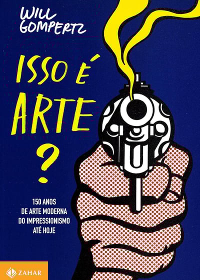 Livro: Isso é arte?: 150 anos de arte moderna do impressionismo até hoje