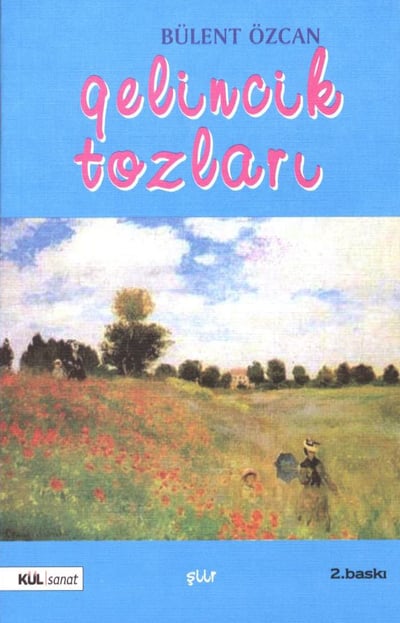 Gelincik Tozları, Şiir Kitabı, Bülent Özcan, Yeni Şiirlerle İkinci Basım, Ankara, 2006