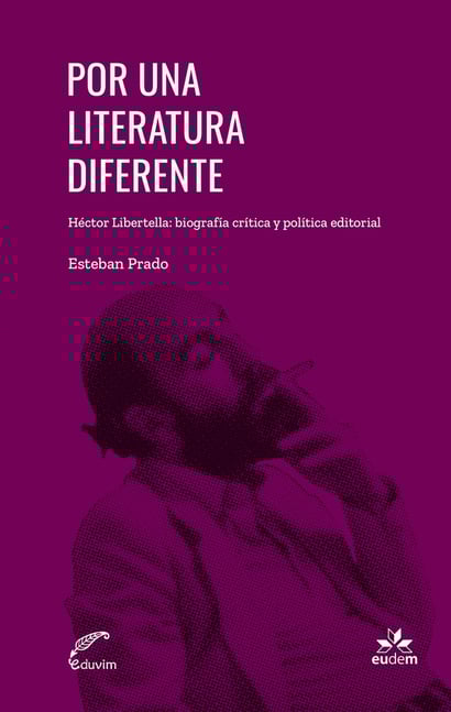 Cubierta del libro: Por una literatura diferente. Sobre Héctor Libertella de Esteban Prado