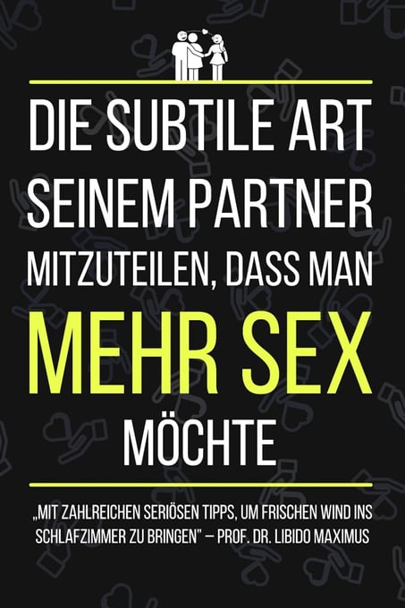 Die subtile Art seinem Partner mitzuteilen, dass man MEHR SEX möchte