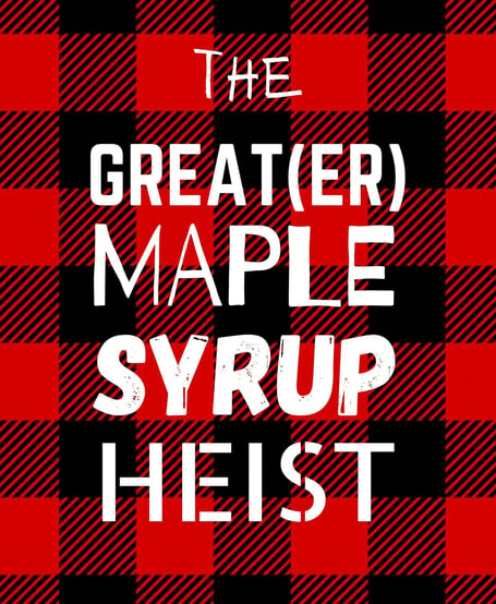 Background of red and black plaid with title The Greater Maple Syrup Heist in eclectic white fonts