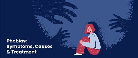 phobias: symptoms, causes & treatment