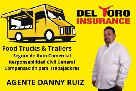 Seguro de Food Truck Agente Danny Ruiz Seguro Del Toro Insurance