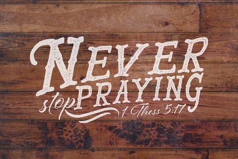 NEVER STOP PRAYING