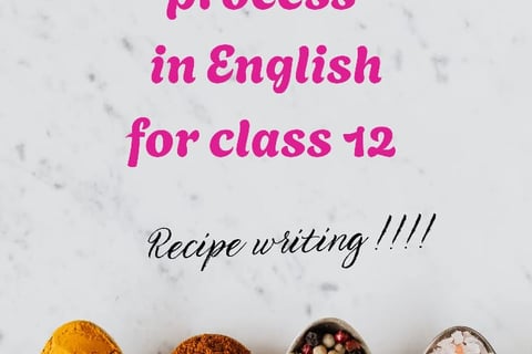 describe the process, describing process in english for class 12, recipe writing