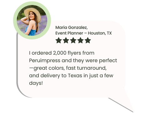 Customer testimonial about flyer printing and fast delivery to Houston, Texas by Peruimpress.