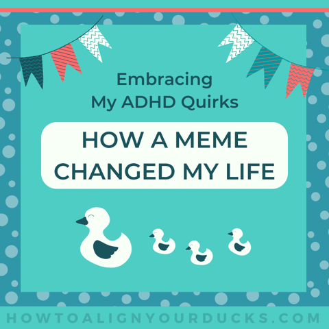 Embracing my ADHD quirks - How a meme changed my life