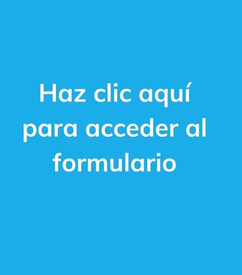 Una imagen que pone la frase. Haz clic aquí para acceder al formulario