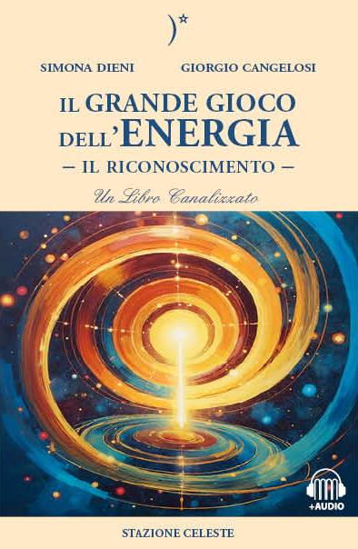 Il Grande Gioco dell'Energia - Un libro Canalizzato da Simona Dieni & Giorgio Cangelosi