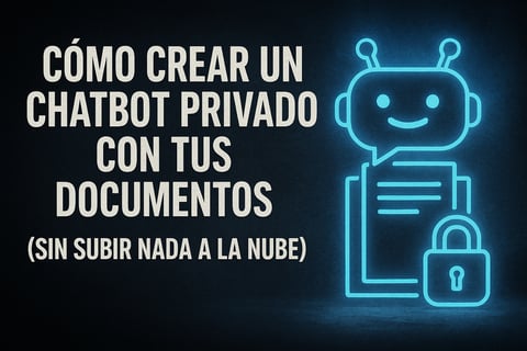 Cómo crear un chatbot privado con tus documentos (sin subir nada a la nube)