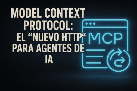 Model Context Protocol: el “nuevo HTTP” para agentes de IA
