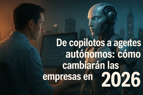 De copilotos a agentes autónomos: cómo cambiarán las empresas en 2026