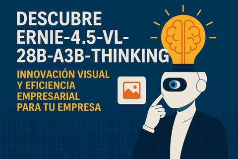 Descubre ERNIE-4.5-VL-28B-A3B-Thinking: Innovacion Visual y Eficiencia Empresarial para Tu Empresa