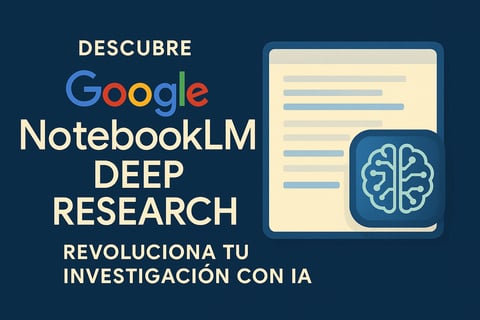 Descubre Google NotebookLM Deep Research y revoluciona tu investigación con IA