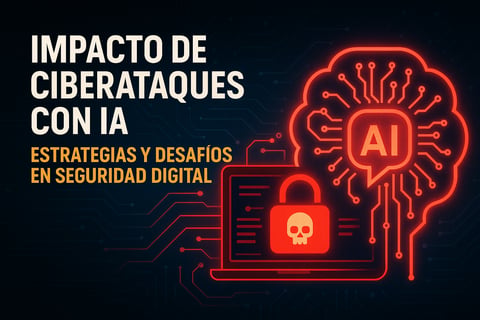Impacto de ciberataques con IA: Estrategias y desafíos en seguridad digital