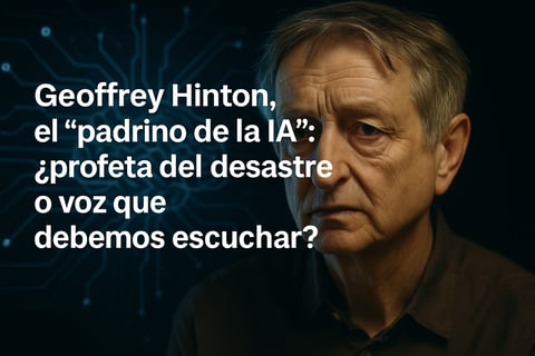 Geoffrey Hinton, el “padrino de la IA”: ¿profeta del desastre o voz que debemos escuchar?