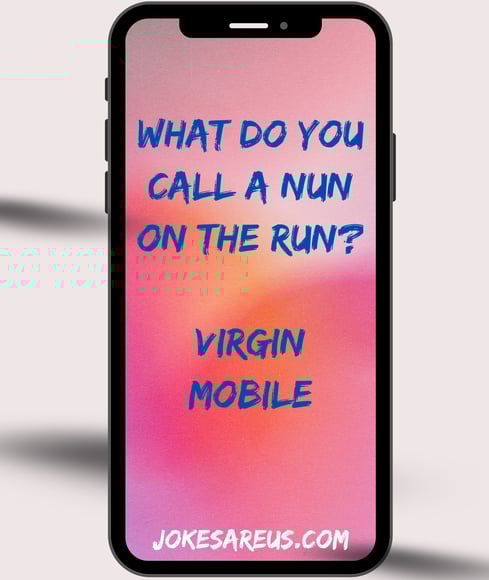 What do you call a nun on the run? Virgin mobile