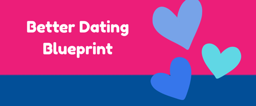 better dating blueprint