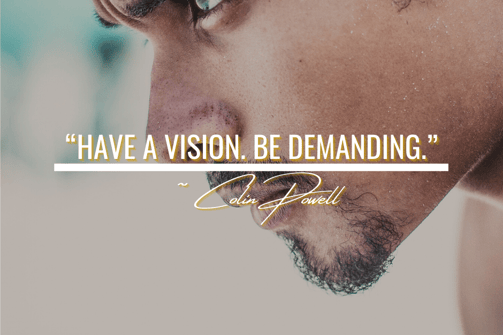 man with a focused vision with a Colin Powell quote