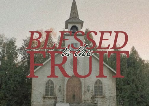 Blessed is the Fruit