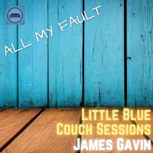 All My Fault (Little Blue Couch Sessions)