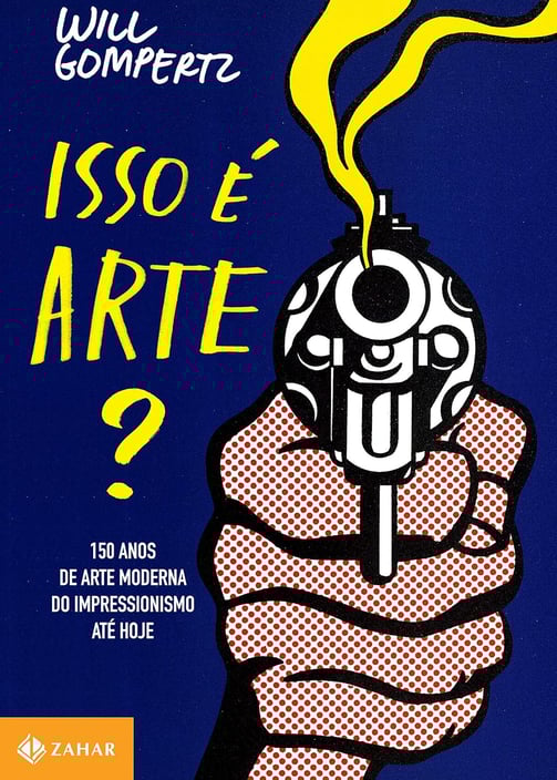 Livro Isso é Arte?: 150 Anos de Arte Moderna - por Will Gompertz