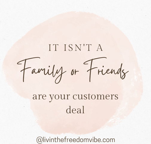 Affiliate Marketing isn't a family or friends are your only customers deal