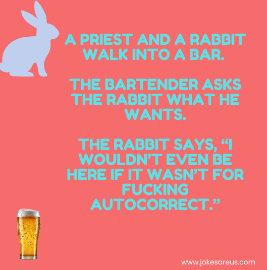 A priest & rabbit walk into a bar. Rabbit is only there because of an autocorrect
