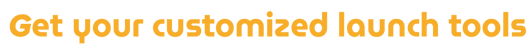 Get your customized launch tools
