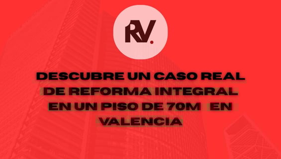 Descubre un caso real de reforma integral en un piso de 70m² en Valencia