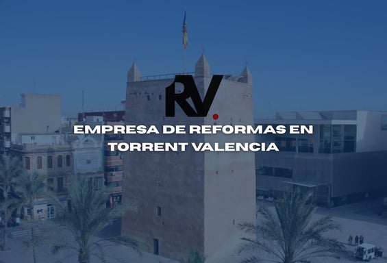 Empresa de reformas en Torrent Valencia