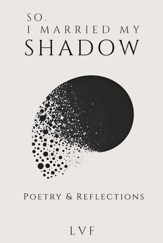 The cover of So, I Married my shadow: Poetry & Reflections by LVF. The cover shows integration.