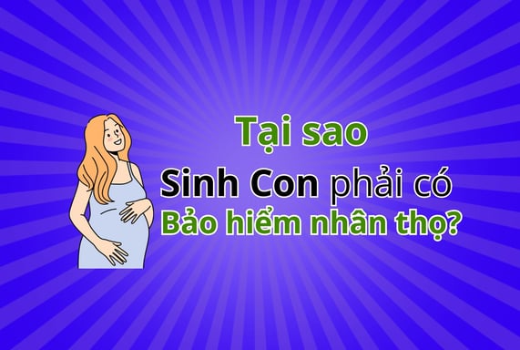 Tại sao Sinh con phải có bảo hiểm nhân thọ