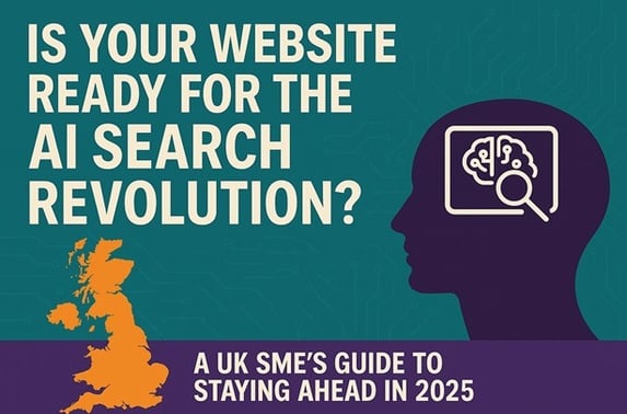 Is Your Website Ready for the AI Search Revolution? A UK SME's Guide to Staying Ahead in 2025