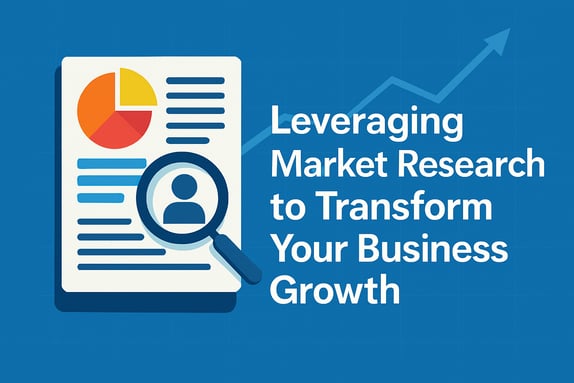 Leveraging Market Research to Transform Your Business Growth
