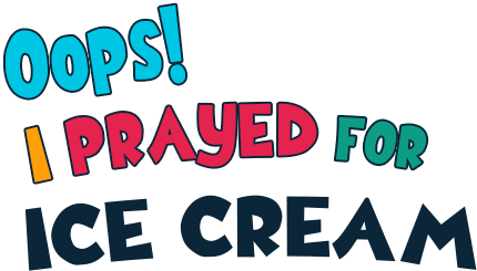 Oops! I Prayed For Ice cream