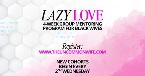 LAZY LOVE 4-week coaching for Black Wives hosted by The Uncommon Wife