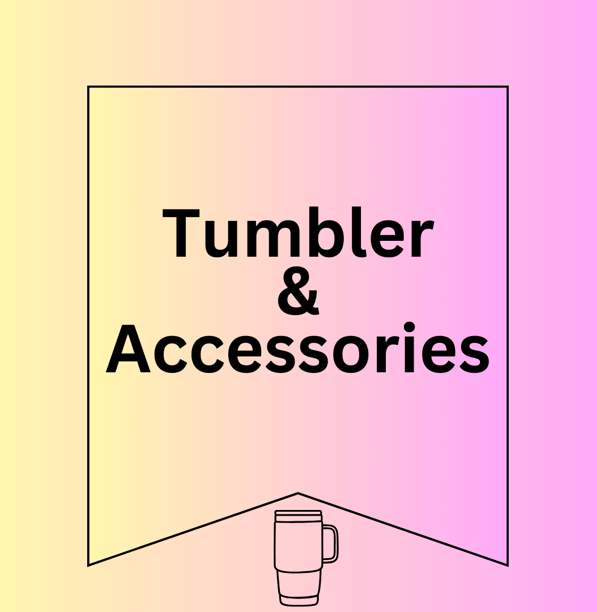 Tumbler and Tumbler Accessories