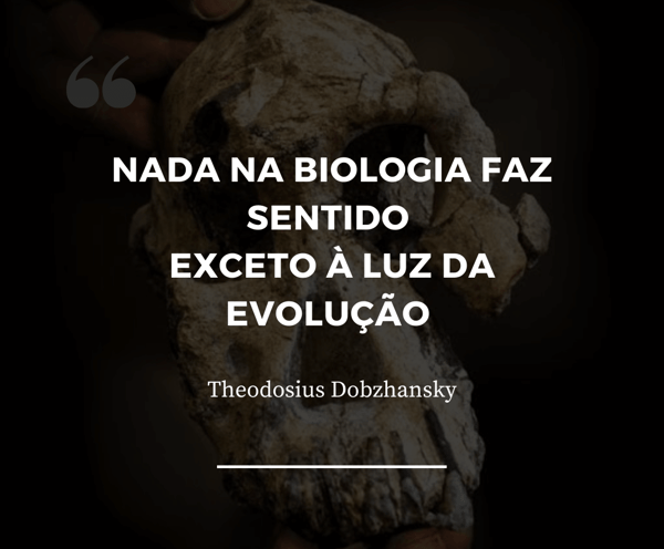nada na biologia faz sentido exceto à luz da evolução