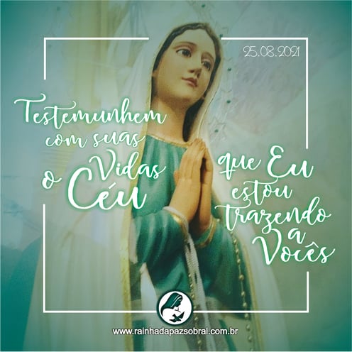 Mensagem de Nossa Senhora Rainha da Paz de 25 de agosto de 2021