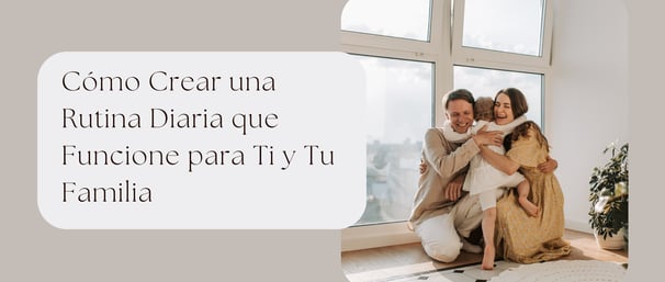 Cómo Crear una Rutina Diaria que Funcione para Ti y Tu Familia