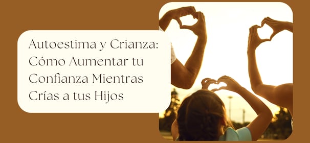 Autoestima y Crianza: Cómo Aumentar tu Confianza Mientras Crías a tus Hijos